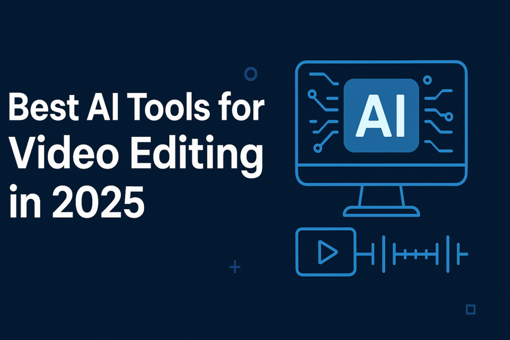 Best AI Tools for Video Editing in 2025